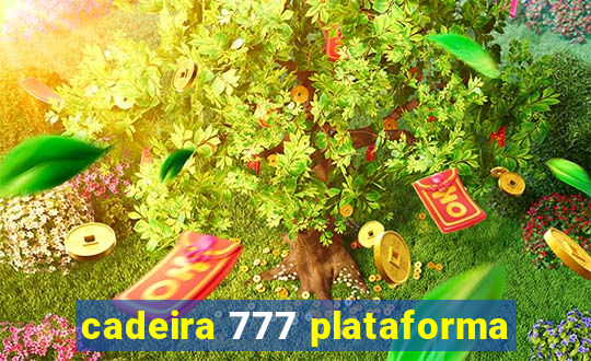 cadeira 777 plataforma